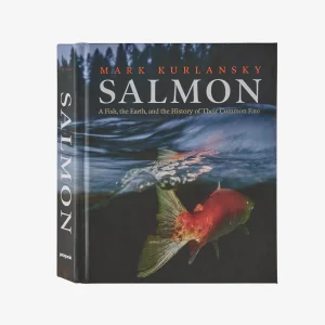 Salmon: A Fish, the Earth and the History of Their Common Fate