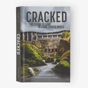 Cracked: The Future of Dams in a Hot, Chaotic World (by Steven Hawley)